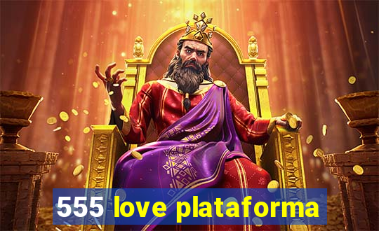 555 love plataforma